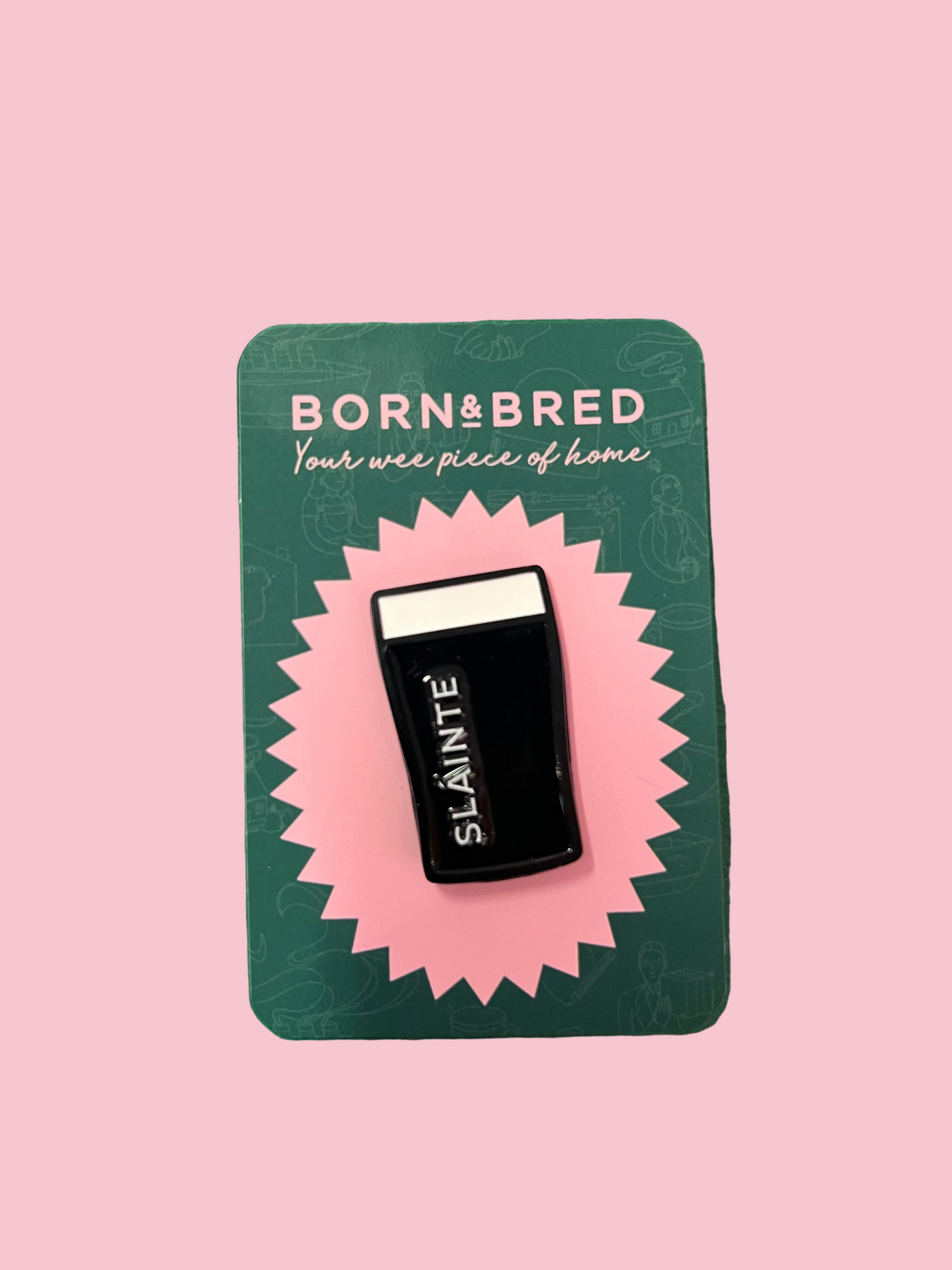 BIG Slainte Pin | Born and Bred