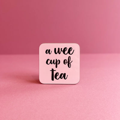 wee cup of tea pink coaster