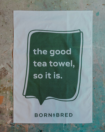 the good tea towel so it is born & bred