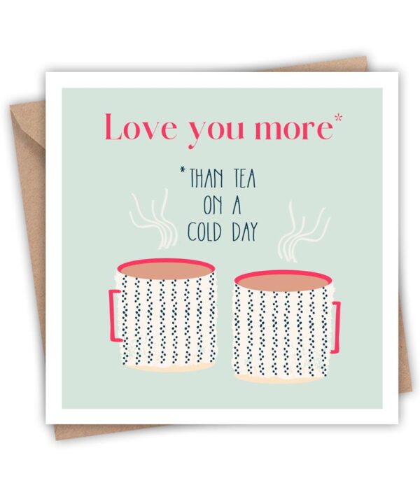 Ich liebe dich mehr als eine Tasse Tee an einem kalten Tag. Karte